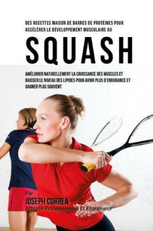 Cover of Des Recettes Maison De Barres De Proteines Pour Accelerer Le Developpement Musculaire Au Squash