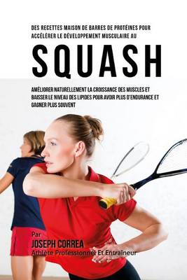 Cover of Des Recettes Maison De Barres De Proteines Pour Accelerer Le Developpement Musculaire Au Squash