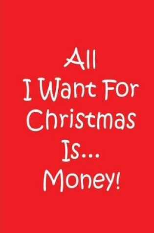 Cover of All I Want For Christmas Is...Money!