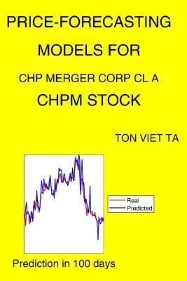 Book cover for Price-Forecasting Models for Chp Merger Corp Cl A CHPM Stock
