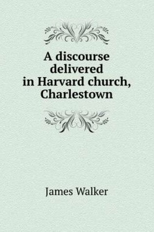 Cover of A discourse delivered in Harvard church, Charlestown
