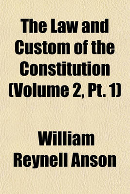 Book cover for The Law and Custom of the Constitution (Volume 2, PT. 1)