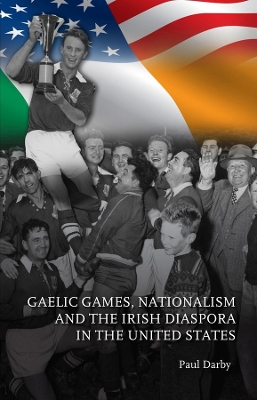 Book cover for Gaelic Games, Nationalism and the Irish Diaspora in the United States