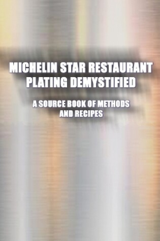 Cover of Michelin Star Restaurant Plating Demystified