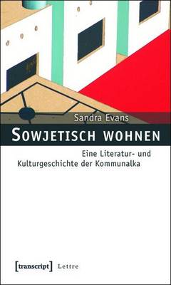 Book cover for Sowjetisch Wohnen: Eine Literatur- Und Kulturgeschichte Der Kommunalka