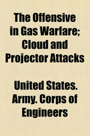 Cover of The Offensive in Gas Warfare; Cloud and Projector Attacks