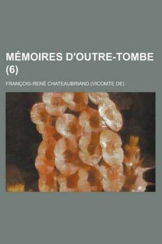 Cover of Memoires D'Outre-Tombe (6)