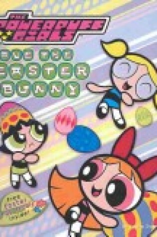 Cover of Powerpuff Girls Save the Easter Bunny