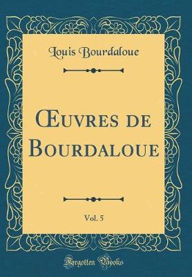 Book cover for Oeuvres de Bourdaloue, Vol. 5 (Classic Reprint)