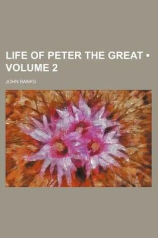 Cover of Life of Peter the Great (Volume 2)