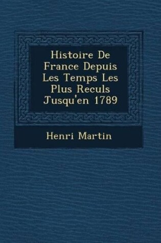 Cover of Histoire de France Depuis Les Temps Les Plus Recul S Jusqu'en 1789