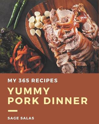 Book cover for My 365 Yummy Pork Dinner Recipes