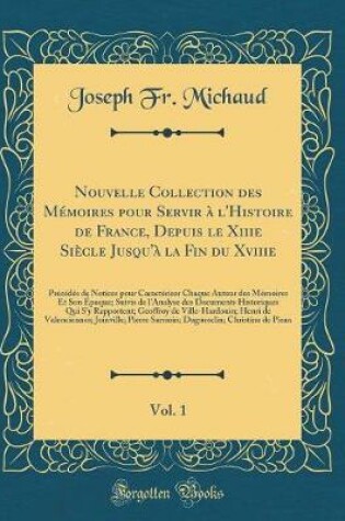 Cover of Nouvelle Collection Des Memoires Pour Servir A l'Histoire de France, Depuis Le Xiiie Siecle Jusqu'a La Fin Du Xviiie, Vol. 1