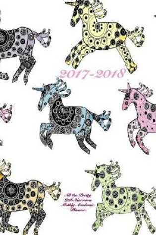 Cover of 2017-2018 All the Pretty Little Unicorns Monthly Academic Planner