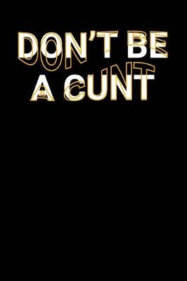 Book cover for Don't Be A Cunt