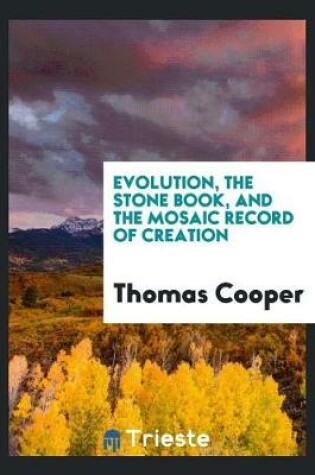 Cover of Evolution, the Stone Book, and the Mosaic Record of Creation