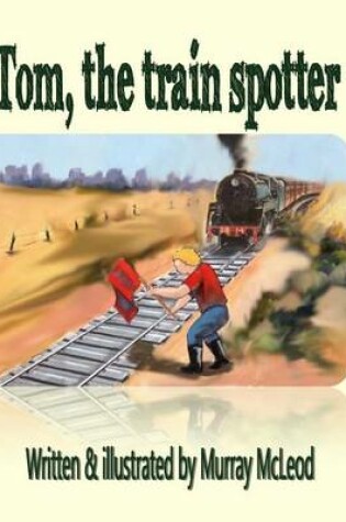Cover of Tom the train spotter