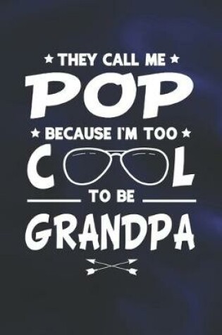 Cover of They Call Me Pop Because I'm Too Cool To Be Grandpa