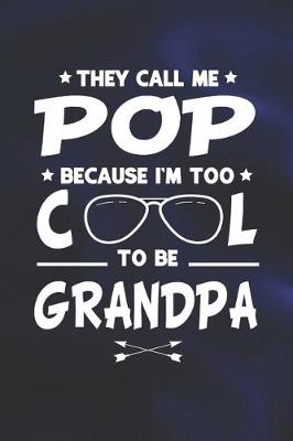 Book cover for They Call Me Pop Because I'm Too Cool To Be Grandpa