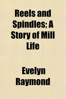 Book cover for Reels and Spindles; A Story of Mill Life