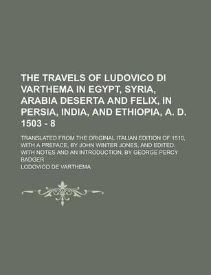 Book cover for The Travels of Ludovico Di Varthema in Egypt, Syria, Arabia Deserta and Felix, in Persia, India, and Ethiopia, A. D. 1503 - 8; Translated from the Original Italian Edition of 1510, with a Preface, by John Winter Jones, and Edited, with