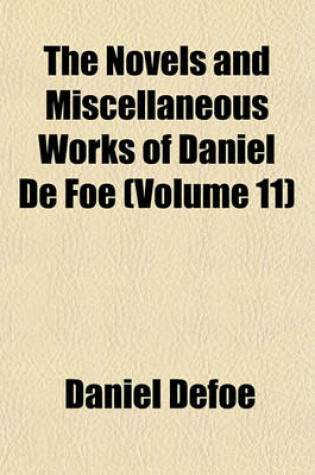 Cover of The Novels and Miscellaneous Works of Daniel de Foe (Volume 11)