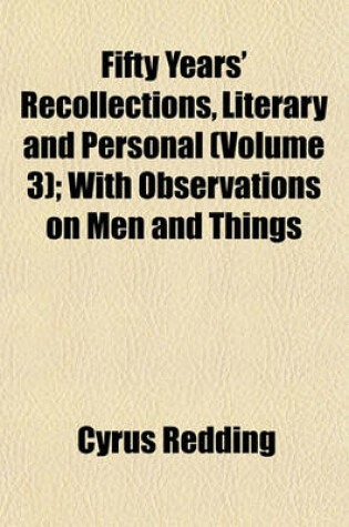 Cover of Fifty Years' Recollections, Literary and Personal (Volume 3); With Observations on Men and Things