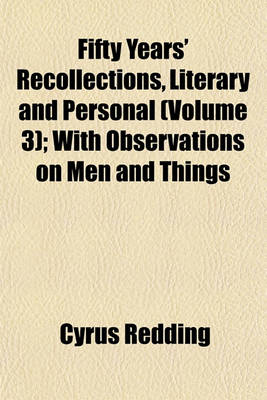 Book cover for Fifty Years' Recollections, Literary and Personal (Volume 3); With Observations on Men and Things