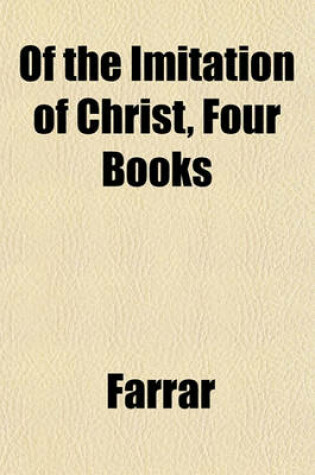 Cover of Of the Imitation of Christ, Four Books