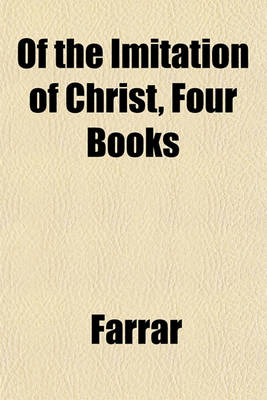 Book cover for Of the Imitation of Christ, Four Books