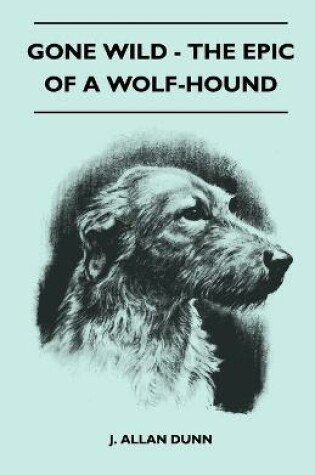 Cover of Gone Wild - The Epic Of A Wolf-Hound