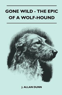 Book cover for Gone Wild - The Epic Of A Wolf-Hound