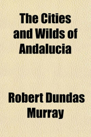 Cover of The Cities and Wilds of Andalucia