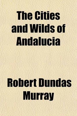 Book cover for The Cities and Wilds of Andalucia