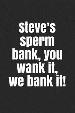 Cover of Steve's Sperm Bank, You Wank It, We Bank It!