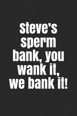 Book cover for Steve's Sperm Bank, You Wank It, We Bank It!