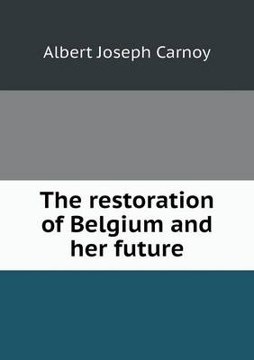 Book cover for The restoration of Belgium and her future