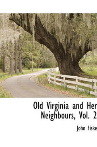 Cover of Old Virginia and Her Neighbours, Vol. 2