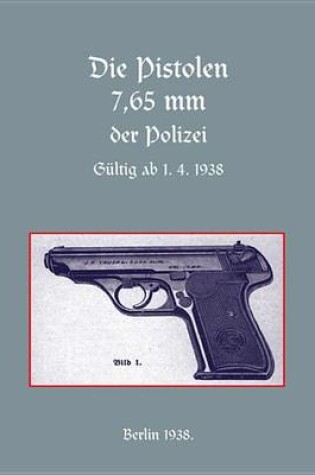 Cover of Die Pistolen 7,65 MM Der Polizei