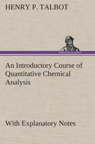 Cover of An Introductory Course of Quantitative Chemical Analysis With Explanatory Notes