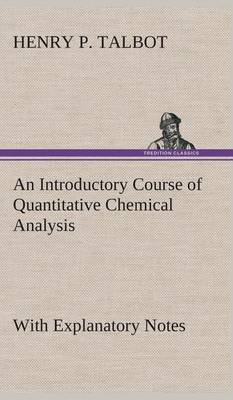 Book cover for An Introductory Course of Quantitative Chemical Analysis With Explanatory Notes