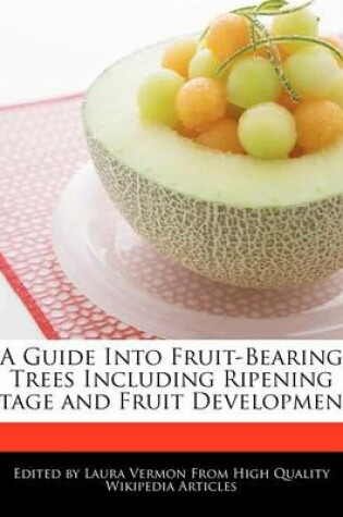 Cover of A Guide Into Fruit-Bearing Trees Including Ripening Stage and Fruit Development