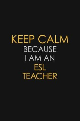 Cover of I Can't Keep Calm Because I Am An ESL Teacher