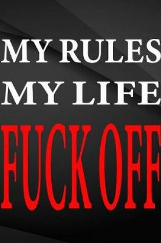 Cover of My rules my life fuck off.