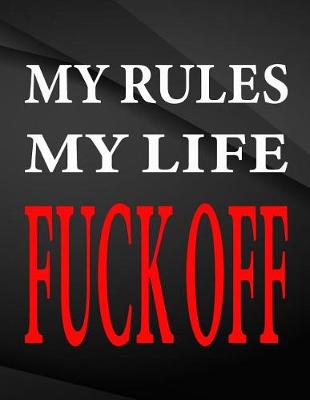 Book cover for My rules my life fuck off.