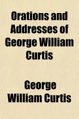 Book cover for Orations and Addresses of George William Curtis (Volume 2)