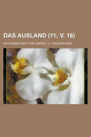 Cover of Das Ausland; Wochenschrift Fur Lander- U. Volkerkunde (11; V. 16 )