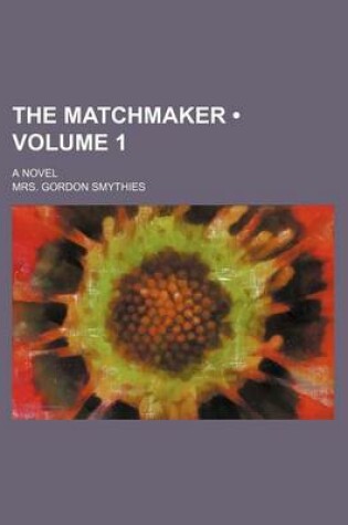 Cover of The Matchmaker (Volume 1); A Novel