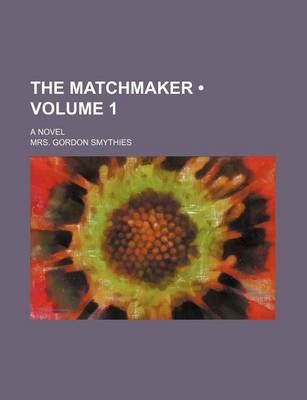 Book cover for The Matchmaker (Volume 1); A Novel