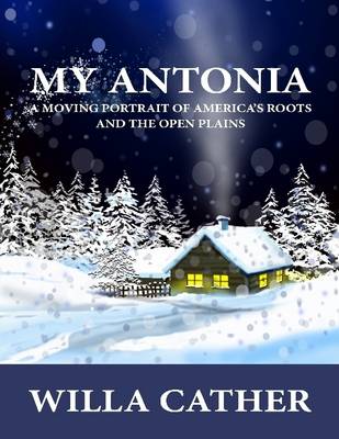 Book cover for My Antonia: A Moving Portrait of America's Roots and the Open Plains